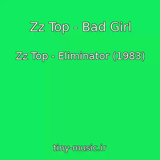 کاور آهنگ Zz Top - Bad Girl از Zz Top - Eliminator (1983)