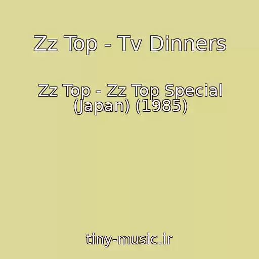 کاور آهنگ Zz Top - Tv Dinners از Zz Top - Zz Top Special (Japan) (1985)