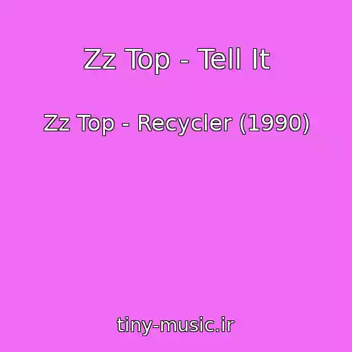 کاور آهنگ Zz Top - Tell It از Zz Top - Recycler (1990)