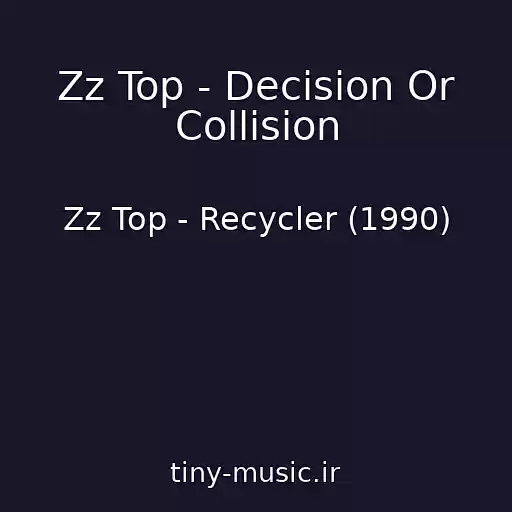 کاور آهنگ Zz Top - Decision Or Collision از Zz Top - Recycler (1990)