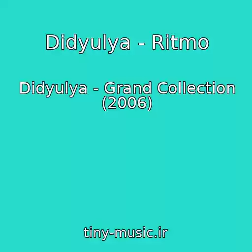 کاور آهنگ Didyulya - Ritmo از Didyulya - Grand Collection (2006)