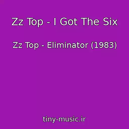 کاور آهنگ Zz Top - I Got The Six از Zz Top - Eliminator (1983)