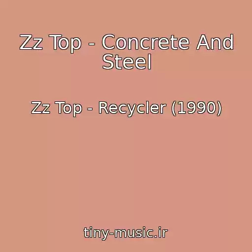 کاور آهنگ Zz Top - Concrete And Steel از Zz Top - Recycler (1990)