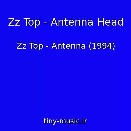 کاور آهنگ Zz Top - Antenna Head از Zz Top - Antenna (1994)