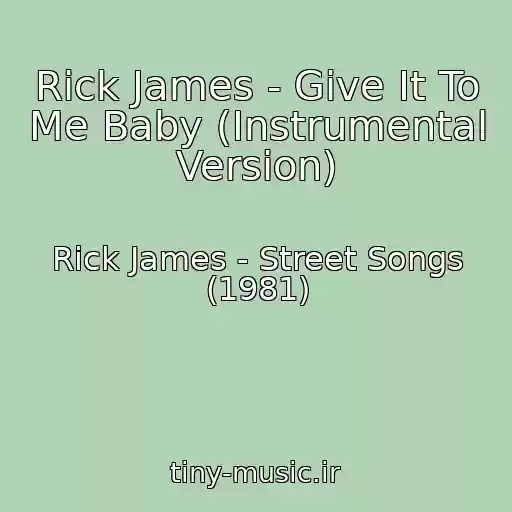 کاور آهنگ Rick James - Give It To Me Baby (Instrumental Version) از Rick James - Street Songs (1981)