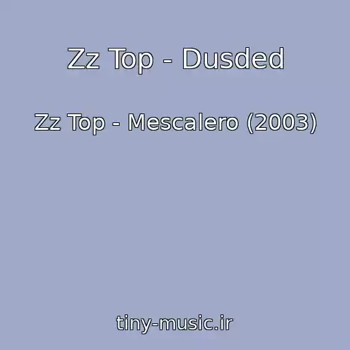کاور آهنگ Zz Top - Dusded از Zz Top - Mescalero (2003)
