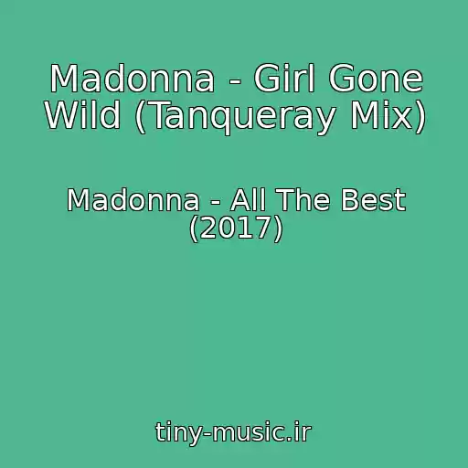 کاور آهنگ Madonna - Girl Gone Wild (Tanqueray Mix) از Madonna - All The Best (2017)