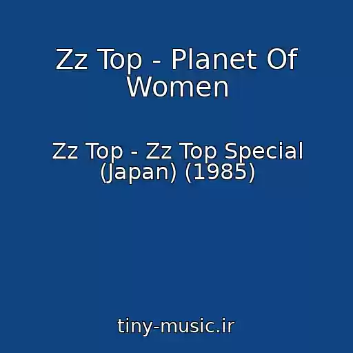 کاور آهنگ Zz Top - Planet Of Women از Zz Top - Zz Top Special (Japan) (1985)
