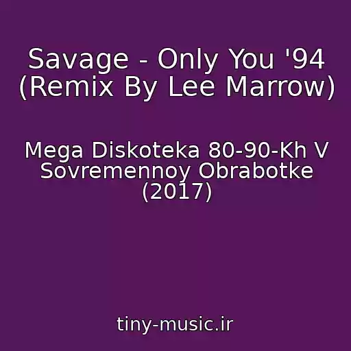 کاور آهنگ Savage - Only You '94 (Remix By Lee Marrow) از Mega Diskoteka 80-90-Kh V Sovremennoy Obrabotke (2017)