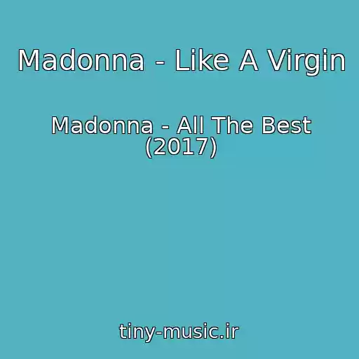 کاور آهنگ Madonna - Like A Virgin از Madonna - All The Best (2017)