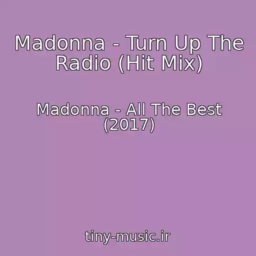 کاور آهنگ Madonna - Turn Up The Radio (Hit Mix) از Madonna - All The Best (2017)