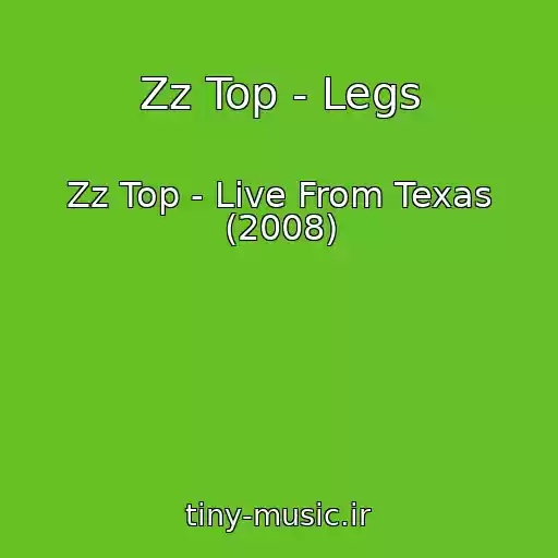 کاور آهنگ Zz Top - Legs از Zz Top - Live From Texas (2008)