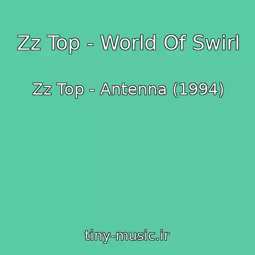 کاور آهنگ Zz Top - World Of Swirl از Zz Top - Antenna (1994)