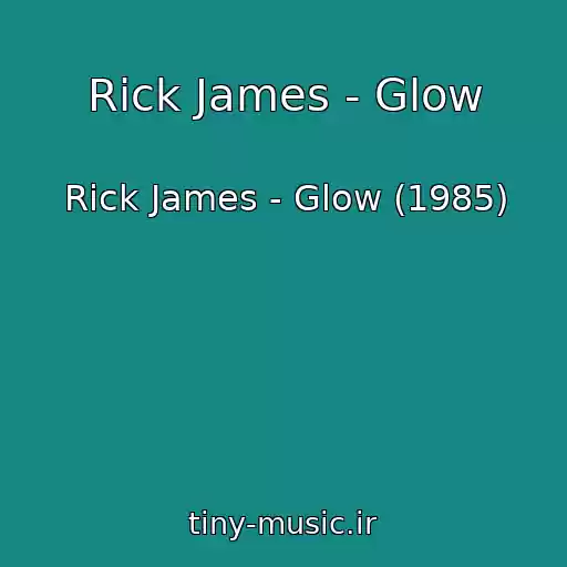 کاور آهنگ Rick James - Glow از Rick James - Glow (1985)