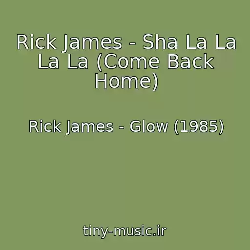 کاور آهنگ Rick James - Sha La La La La (Come Back Home) از Rick James - Glow (1985)