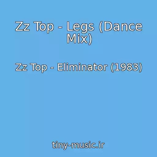کاور آهنگ Zz Top - Legs (Dance Mix) از Zz Top - Eliminator (1983)