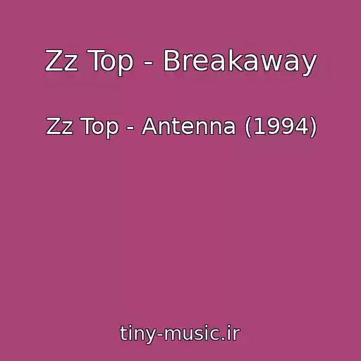 کاور آهنگ Zz Top - Breakaway از Zz Top - Antenna (1994)