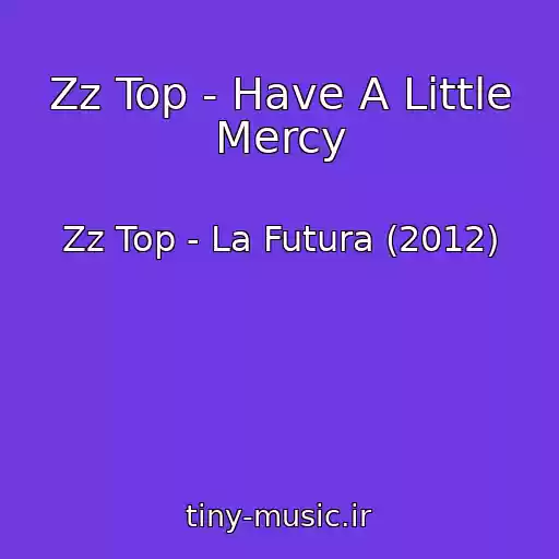 کاور آهنگ Zz Top - Have A Little Mercy از Zz Top - La Futura (2012)