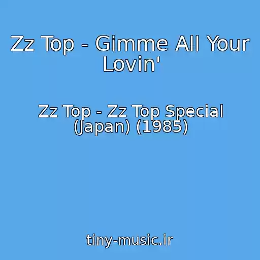 کاور آهنگ Zz Top - Gimme All Your Lovin' از Zz Top - Zz Top Special (Japan) (1985)