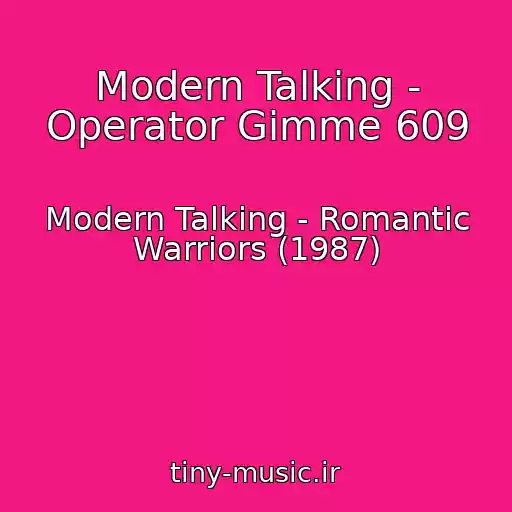 کاور آهنگ Modern Talking - Operator Gimme 609 از Modern Talking - Romantic Warriors (1987)