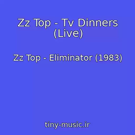 کاور آهنگ Zz Top - Tv Dinners (Live) از Zz Top - Eliminator (1983)