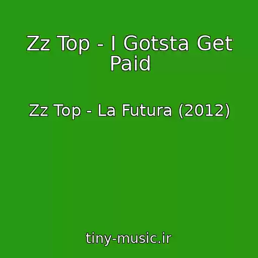کاور آهنگ Zz Top - I Gotsta Get Paid از Zz Top - La Futura (2012)
