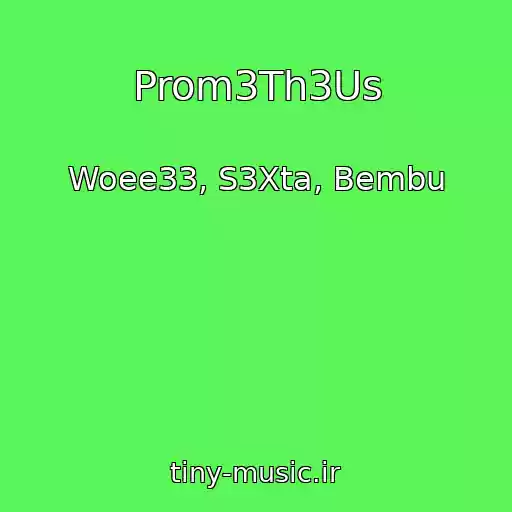 کاور آهنگ Prom3Th3Us از Woee33, S3Xta, Bembu