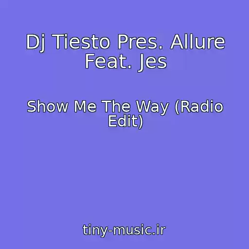 کاور آهنگ Dj Tiesto Pres. Allure Feat. Jes از Show Me The Way (Radio Edit)