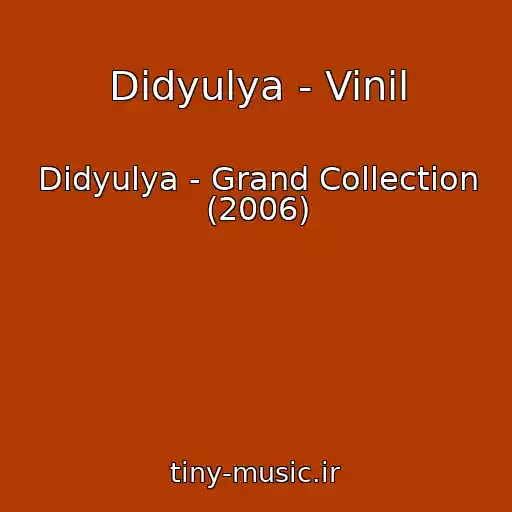 کاور آهنگ Didyulya - Vinil از Didyulya - Grand Collection (2006)