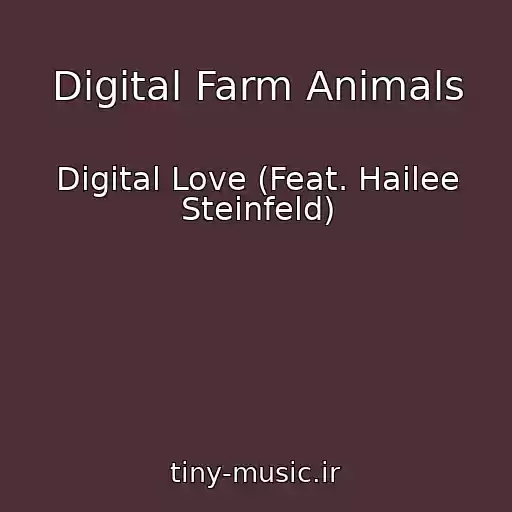 کاور آهنگ Digital Farm Animals از Digital Love (Feat. Hailee Steinfeld)