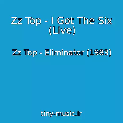 کاور آهنگ Zz Top - I Got The Six (Live) از Zz Top - Eliminator (1983)