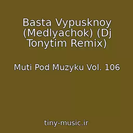 کاور آهنگ Basta Vypusknoy (Medlyachok) (Dj Tonytim Remix) از Muti Pod Muzyku Vol. 106
