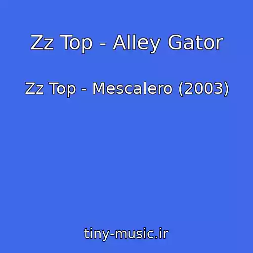 کاور آهنگ Zz Top - Alley Gator از Zz Top - Mescalero (2003)