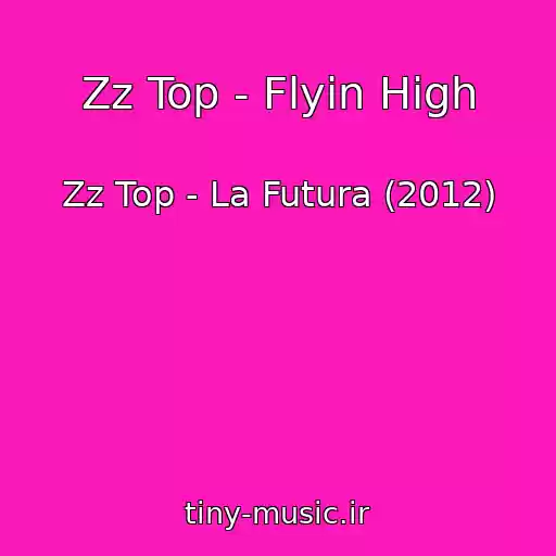 کاور آهنگ Zz Top - Flyin High از Zz Top - La Futura (2012)