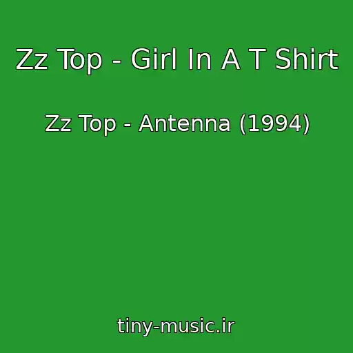 کاور آهنگ Zz Top - Girl In A T Shirt از Zz Top - Antenna (1994)