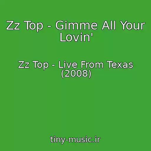 کاور آهنگ Zz Top - Gimme All Your Lovin' از Zz Top - Live From Texas (2008)