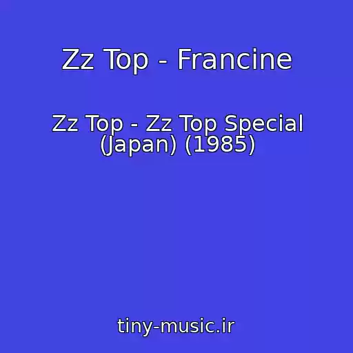 کاور آهنگ Zz Top - Francine از Zz Top - Zz Top Special (Japan) (1985)