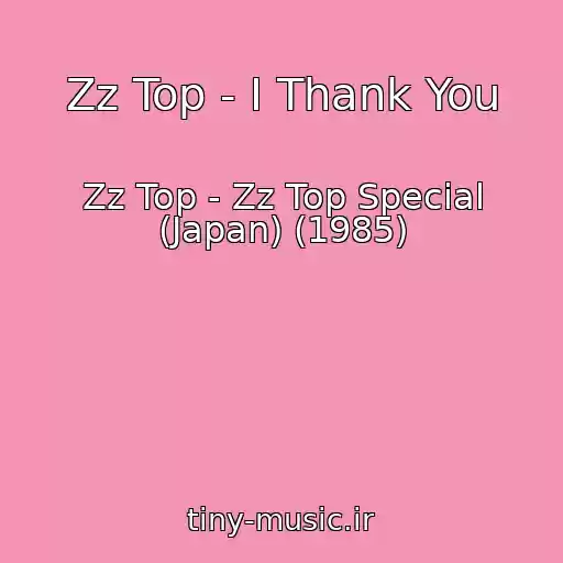 کاور آهنگ Zz Top - I Thank You از Zz Top - Zz Top Special (Japan) (1985)