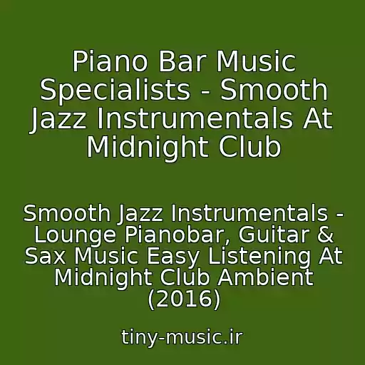 کاور آهنگ Piano Bar Music Specialists - Smooth Jazz Instrumentals At Midnight Club از Smooth Jazz Instrumentals - Lounge Pianobar, Guitar & Sax Music Easy Listening At Midnight Club Ambient (2016)