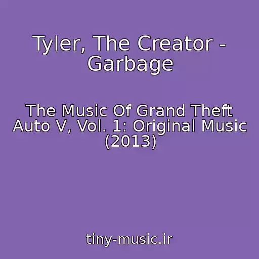 کاور آهنگ Tyler, The Creator - Garbage از The Music Of Grand Theft Auto V, Vol. 1: Original Music (2013)