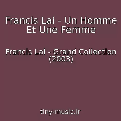 کاور آهنگ Francis Lai - Un Homme Et Une Femme از Francis Lai - Grand Collection (2003)