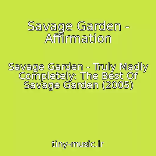 کاور آهنگ Savage Garden - Affirmation از Savage Garden - Truly Madly Completely: The Best Of Savage Garden (2005)