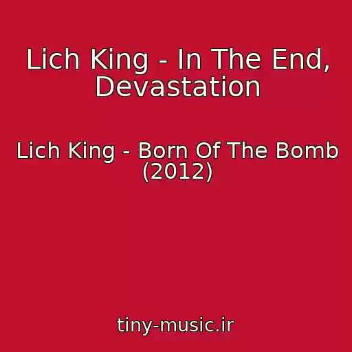 کاور آهنگ Lich King - In The End, Devastation از Lich King - Born Of The Bomb (2012)