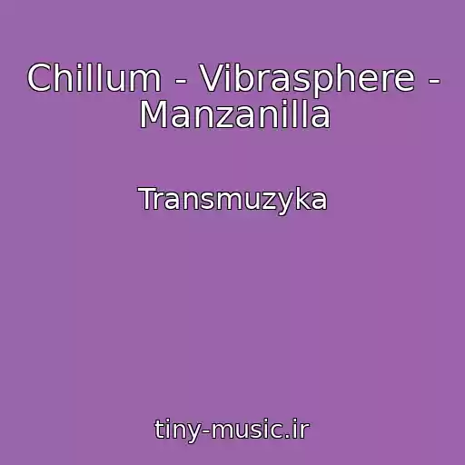 کاور آهنگ Chillum - Vibrasphere - Manzanilla از Transmuzyka