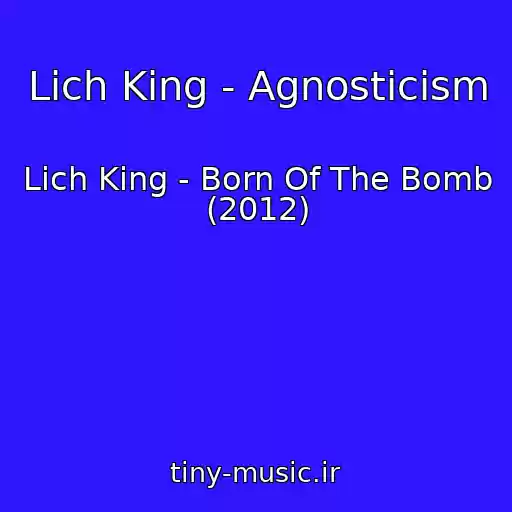 کاور آهنگ Lich King - Agnosticism از Lich King - Born Of The Bomb (2012)