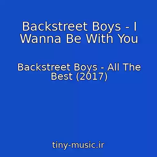 کاور آهنگ Backstreet Boys - I Wanna Be With You از Backstreet Boys - All The Best (2017)