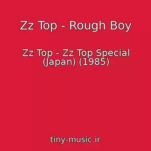 کاور آهنگ Zz Top - Rough Boy از Zz Top - Zz Top Special (Japan) (1985)