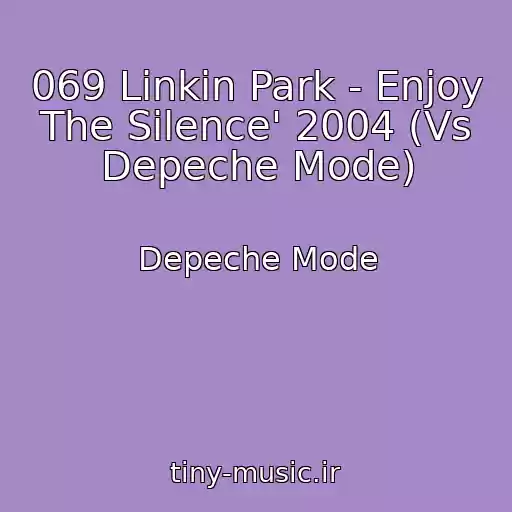 کاور آهنگ 069 Linkin Park - Enjoy The Silence' 2004 (Vs Depeche Mode) از Depeche Mode