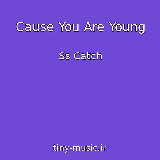 کاور آهنگ Cause You Are Young از Ss Catch