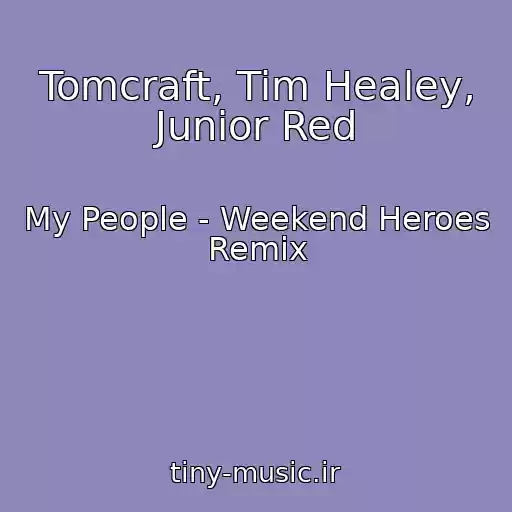 کاور آهنگ Tomcraft, Tim Healey, Junior Red از My People - Weekend Heroes Remix